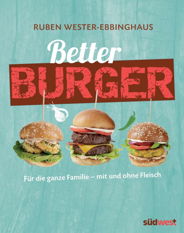 Better Burger - Ein neues Rezeptbuch für die ganze Familie - mit und ohne Fleisch. Better Burger - Ein neues Rezeptbuch für die ganze Familie - mit und ohne Fleisch.