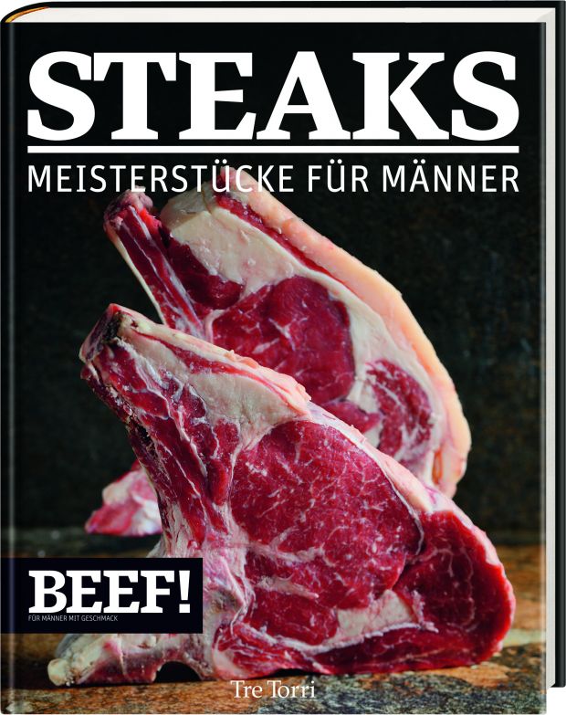 Das neue Buch aus dem Tre Torri Verlag: Steaks - Meisterstücke für Männer. Das neue Buch aus dem Tre Torri Verlag: Steaks - Meisterstücke für Männer.