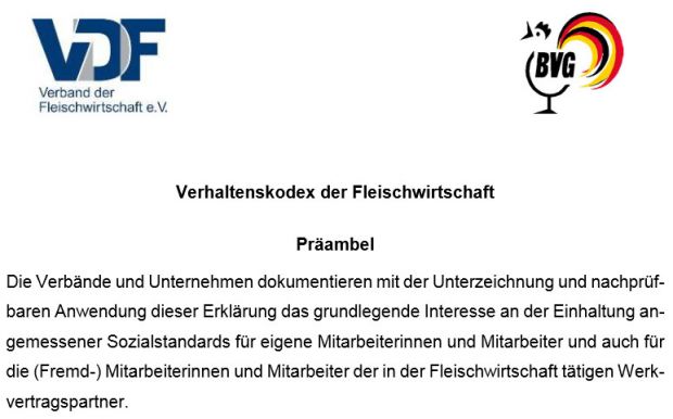 Im Juli 2014 verabschiedete die Fleischwirtschaft einen Verhaltenskodex mit dem sich die Unternehmen zur Einhaltung von sozialen Standards, insbesondere im Bereich der Unterbringung Beschäftigter aus anderen Mitgliedsstaaten verpflichten. Im Juli 2014 verabschiedete die Fleischwirtschaft einen Verhaltenskodex mit dem sich die Unternehmen zur Einhaltung von sozialen Standards, insbesondere im Bereich der Unterbringung Beschäftigter aus anderen Mitgliedsstaaten verpflichten.